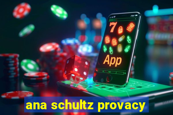 ana schultz provacy